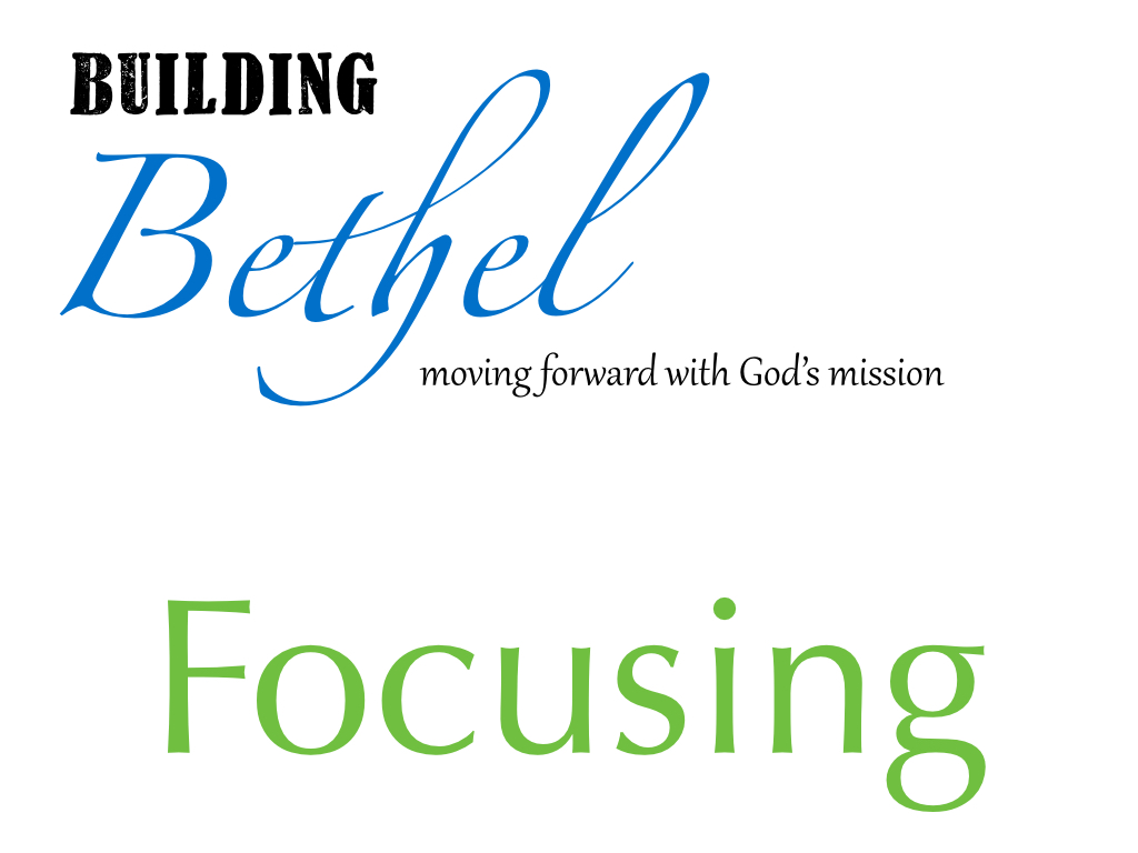 Building Bethel: Focusing and&nbsp;Re-Focusing