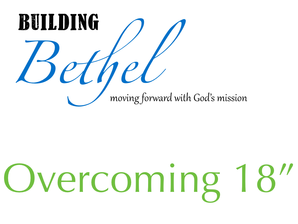 Building Bethel: Overcoming 18&nbsp;Inches