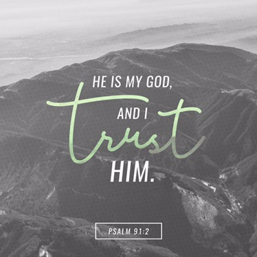 “This I declare about the LORD: He alone is my refuge, my place of safety; he is my God, and I trust him.”‭‭ Psalms‬&nbsp;‭91:2‬