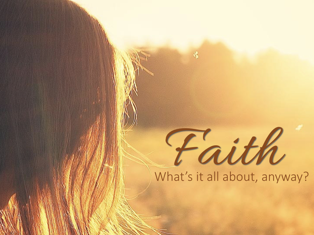 Faith: What’s it all about,&nbsp;anyway?