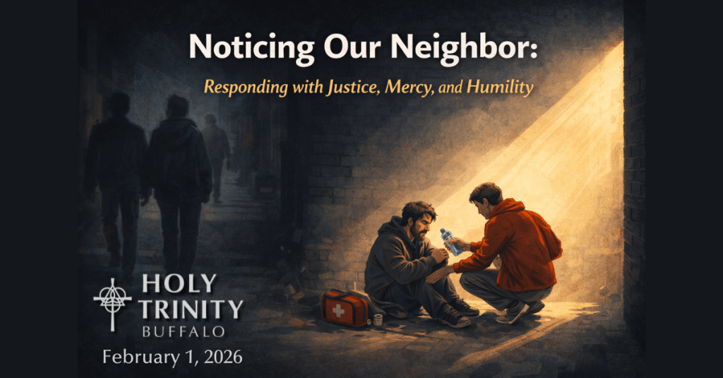 Noticing Our Neighbor in a Time That Calls for Justice, Mercy, and&nbsp;Humility